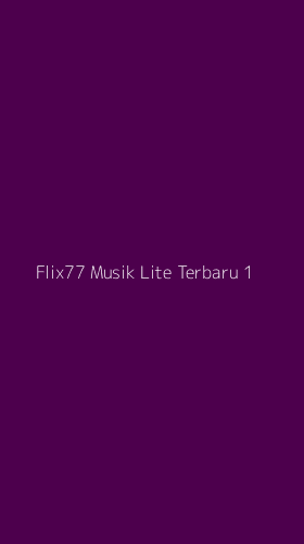 Tampilan Antarmuka Aplikasi Flix77 Musik Lite Terbaru - 1