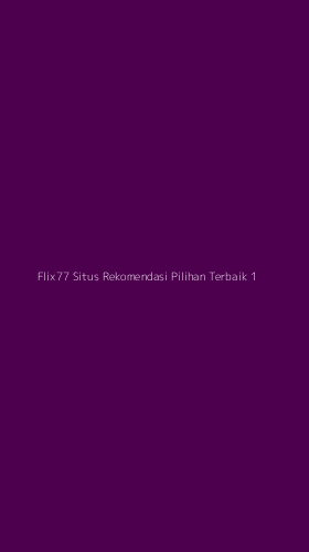 Tampilan Antarmuka Aplikasi Flix77 Situs Rekomendasi Pilihan Terbaik - 1