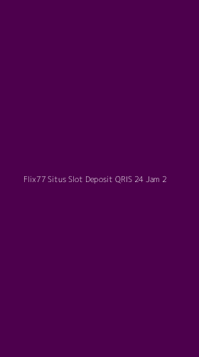 Tampilan Antarmuka Aplikasi Flix77 Situs Slot Deposit Qris 24 Jam - 2