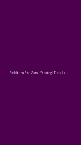 Tampilan Antarmuka Aplikasi Flokitoto Rtp Game Strategi Terbaik - 1