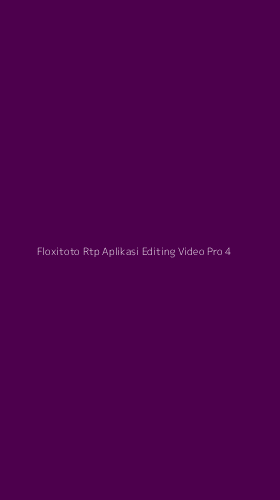 Tampilan Antarmuka Aplikasi Floxitoto Rtp Aplikasi Editing Video Pro - 4