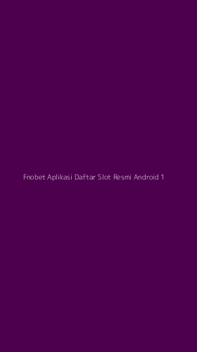 Tampilan Antarmuka Aplikasi Fnobet Aplikasi Daftar Slot Resmi Android - 1