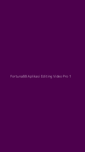 Tampilan Antarmuka Aplikasi Fortuna88 Aplikasi Editing Video Pro - 1