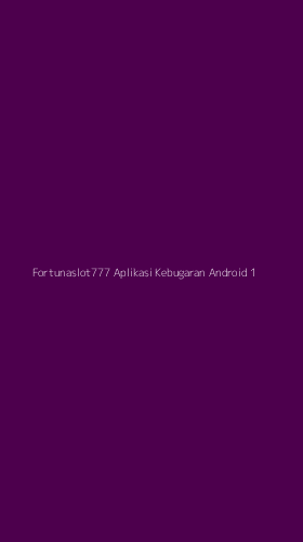 Tampilan Antarmuka Aplikasi Fortunaslot777 Aplikasi Kebugaran Android - 1
