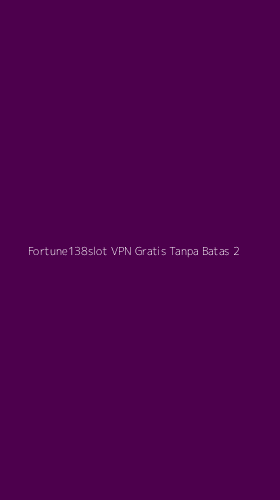 Tampilan Antarmuka Aplikasi Fortune138slot Vpn Gratis Tanpa Batas - 2