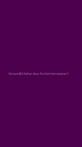 Tampilan Antarmuka Aplikasi Fortune365 Daftar Akun Pro Slot Internasional - 1