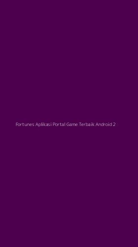 Tampilan Antarmuka Aplikasi Fortunes Aplikasi Portal Game Terbaik Android - 2