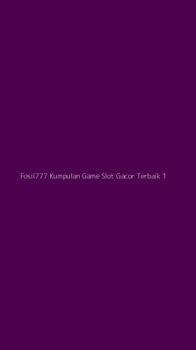 Tampilan Antarmuka Aplikasi Fosil777 Kumpulan Game Slot Gacor Terbaik - 1