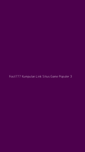 Tampilan Antarmuka Aplikasi Fosil777 Kumpulan Link Situs Game Populer - 3