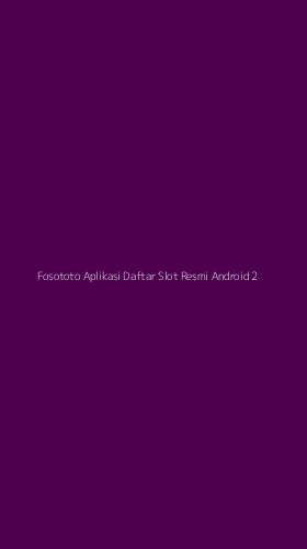 Tampilan Antarmuka Aplikasi Fosototo Aplikasi Daftar Slot Resmi Android - 2