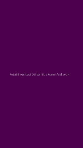 Tampilan Antarmuka Aplikasi Fota88 Aplikasi Daftar Slot Resmi Android - 4