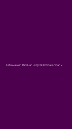 Tampilan Antarmuka Aplikasi Foto Maxwin Panduan Lengkap Bermain Aman - 2