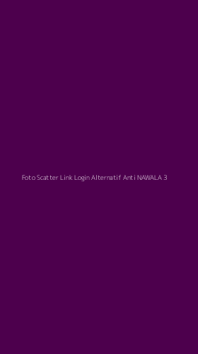 Tampilan Antarmuka Aplikasi Foto Scatter Link Login Alternatif Anti Nawala - 3
