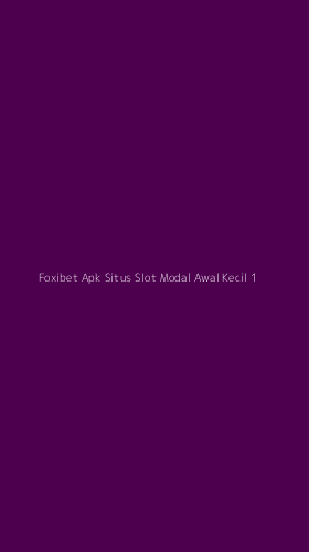 Tampilan Antarmuka Aplikasi Foxibet Apk Situs Slot Modal Awal Kecil - 1
