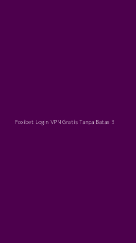 Tampilan Antarmuka Aplikasi Foxibet Login Vpn Gratis Tanpa Batas - 3