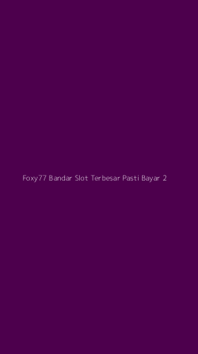Tampilan Antarmuka Aplikasi Foxy77 Bandar Slot Terbesar Pasti Bayar - 2