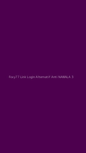 Tampilan Antarmuka Aplikasi Foxy77 Link Login Alternatif Anti Nawala - 3