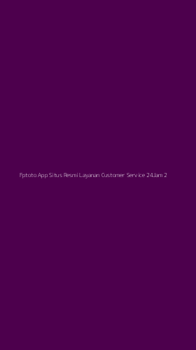 Tampilan Antarmuka Aplikasi Fptoto App Situs Resmi Layanan Customer Service 24jam - 2