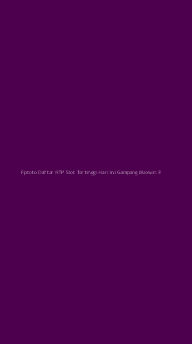 Tampilan Antarmuka Aplikasi Fptoto Daftar Rtp Slot Tertinggi Hari Ini Gampang Maxwin - 3