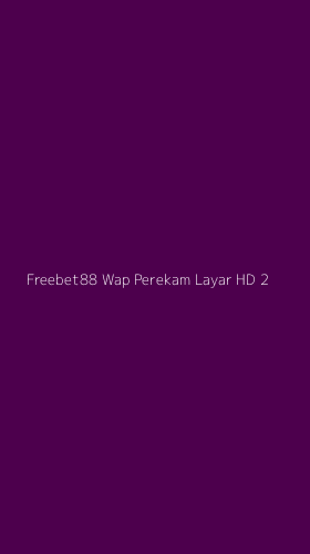 Tampilan Antarmuka Aplikasi Freebet88 Wap Perekam Layar Hd - 2