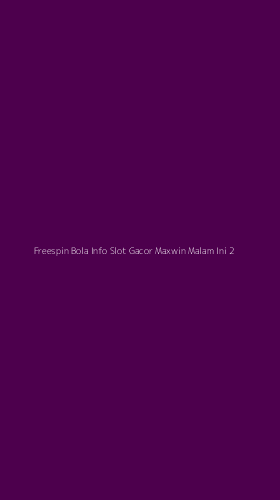 Tampilan Antarmuka Aplikasi Freespin Bola Info Slot Gacor Maxwin Malam Ini - 2