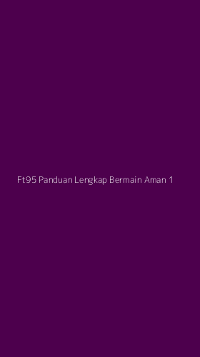 Tampilan Antarmuka Aplikasi Ft95 Panduan Lengkap Bermain Aman - 1