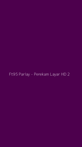Tampilan Antarmuka Aplikasi Ft95 Parlay - Perekam Layar HD - 2