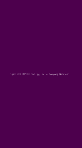 Tampilan Antarmuka Aplikasi Fuji66 Slot Rtp Slot Tertinggi Hari Ini Gampang Maxwin - 2