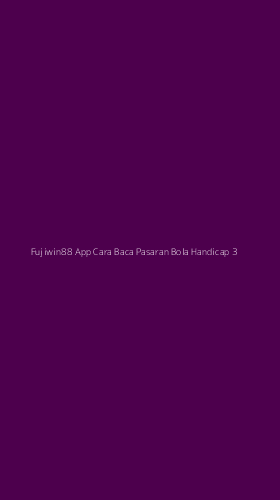 Tampilan Antarmuka Aplikasi Fujiwin88 App Cara Baca Pasaran Bola Handicap - 3