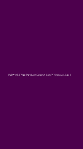 Tampilan Antarmuka Aplikasi Fujiwin88 Wap Panduan Deposit Dan Withdraw Kilat - 1