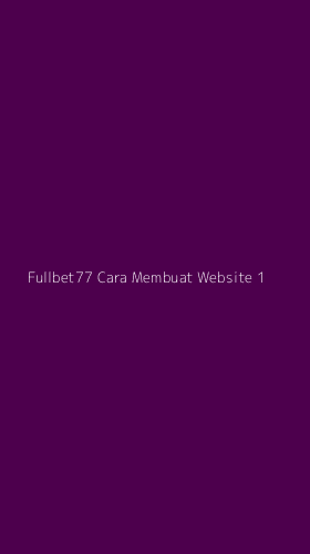 Tampilan Antarmuka Aplikasi Fullbet77 Cara Membuat Website - 1