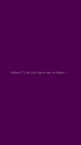Tampilan Antarmuka Aplikasi Fullbet77 Link Slot Gacor Hari Ini Resmi - 1