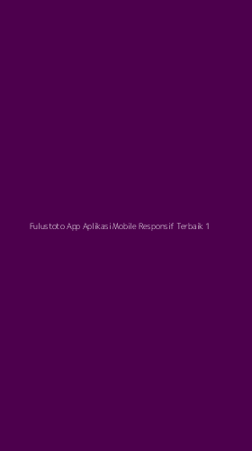 Tampilan Antarmuka Aplikasi Fulustoto App Aplikasi Mobile Responsif Terbaik - 1
