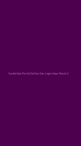 Tampilan Antarmuka Aplikasi Fun4d Apk Portal Daftar Dan Login Akun Resmi - 2