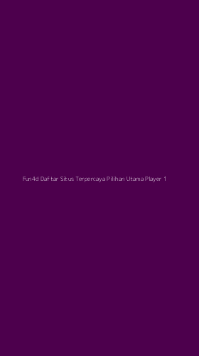 Tampilan Antarmuka Aplikasi Fun4d Daftar Situs Terpercaya Pilihan Utama Player - 1