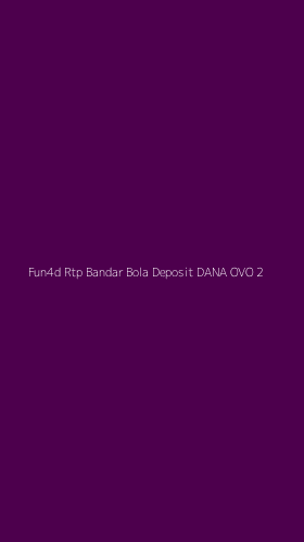 Tampilan Antarmuka Aplikasi Fun4d Rtp Bandar Bola Deposit Dana Ovo - 2