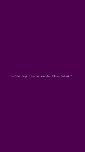 Tampilan Antarmuka Aplikasi Fun77bet Login Situs Rekomendasi Pilihan Terbaik - 2