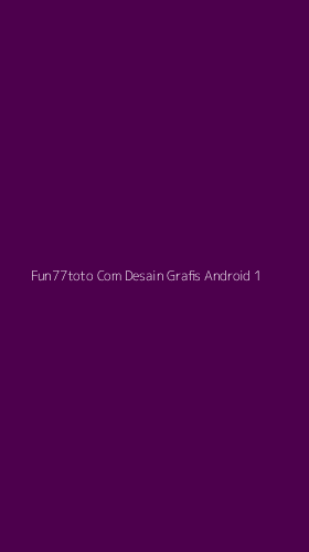 Tampilan Antarmuka Aplikasi Fun77toto Com Desain Grafis Android - 1