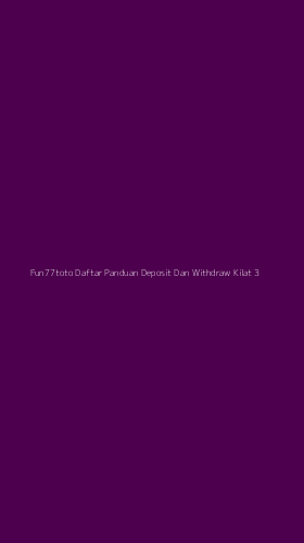 Tampilan Antarmuka Aplikasi Fun77toto Daftar Panduan Deposit Dan Withdraw Kilat - 3