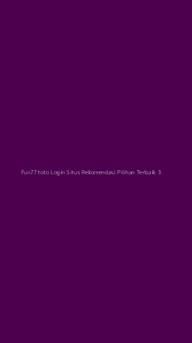 Tampilan Antarmuka Aplikasi Fun77toto Login Situs Rekomendasi Pilihan Terbaik - 3