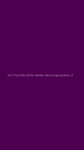 Tampilan Antarmuka Aplikasi Fun77toto Rtp Daftar Member Baru Langsung Bonus - 3