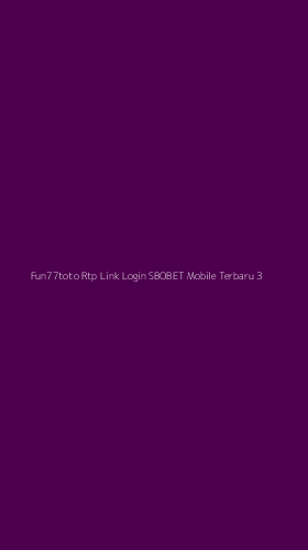 Tampilan Antarmuka Aplikasi Fun77toto Rtp Link Login Sbobet Mobile Terbaru - 3