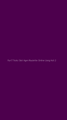 Tampilan Antarmuka Aplikasi Fun77toto Slot Agen Roulette Online Uang Asli - 2