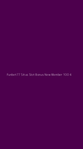 Tampilan Antarmuka Aplikasi Funbet77 Situs Slot Bonus New Member 100 - 4