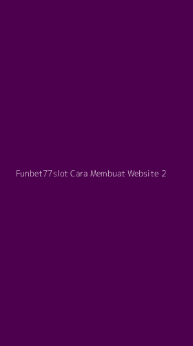 Tampilan Antarmuka Aplikasi Funbet77slot Cara Membuat Website - 2