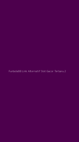 Tampilan Antarmuka Aplikasi Funbola88 Link Alternatif Slot Gacor Terbaru - 2