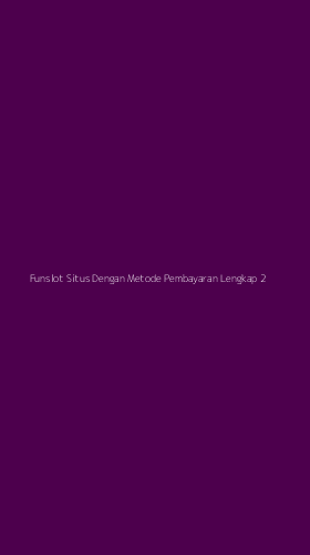 Tampilan Antarmuka Aplikasi Funslot Situs Dengan Metode Pembayaran Lengkap - 2