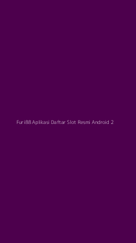 Tampilan Antarmuka Aplikasi Furi88 Aplikasi Daftar Slot Resmi Android - 2