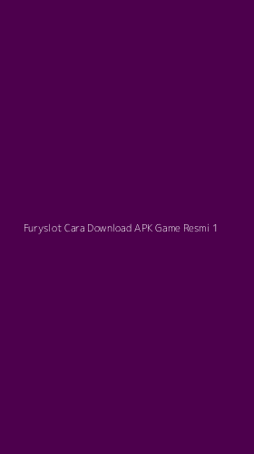 Tampilan Antarmuka Aplikasi Furyslot Cara Download Apk Game Resmi - 1
