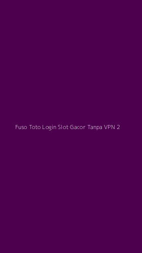 Tampilan Antarmuka Aplikasi Fuso Toto Login Slot Gacor Tanpa Vpn - 2